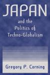 Japan and the Politics of Techno-Globalism,076560969X,9780765609694