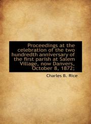 Proceedings at the celebration of the two hundredth anniversary of the first parish at Salem Village,1115369547,9781115369541