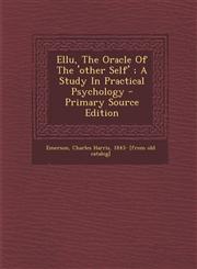 Ellu, The Oracle Of The 'other Self' ; A Study In Practical Psychology - Primary Source Edition,1295071215,9781295071210