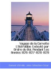 Voyage de la Corvette L'Astrolabe Exécuté par Ordre du Roi, Pendant Les Années 1826-1827-1828-1829,111033141X,9781110331413