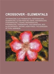 Crossover - Elementals Cryomancers, Electromancers, Ferromancers, Geomancers, Gloam Paddling Users, Hairomancers, Hydromancers, Logians, Magnamancers, Pyromancers, TransMorphs, Ventomancers, Reid Allen Enfinger, Taroimo Lasso-Freed, The GodQueen Of Total,123483524X,9781234835248