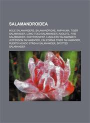 Salamandroidea Mole salamanders, Salamandridae, Amphiuma, Tiger Salamander, Long-toed Salamander, Axolotl, Fire Salamander, Eastern newt,1156016428,9781156016428