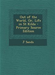 Out of the World, Or, Life in St Kilda,128975537X,9781289755379