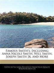 Famous Smith's, Including Anna Nicole Smith, Will Smith, Joseph Smith Jr. and More,1241688958,9781241688950