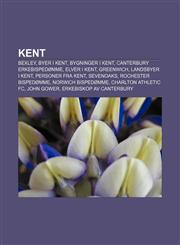 Kent Bexley, Byer i Kent, Bygninger i Kent, Canterbury erkebispedømme, Elver i Kent, Greenwich, Landsbyer i Kent, Personer fra Kent, Sevenoaks,1232785296,9781232785293