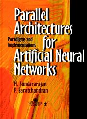 Parallel Architectures for Artificial Neural Networks Paradigms and Implementations,0818683996,9780818683992