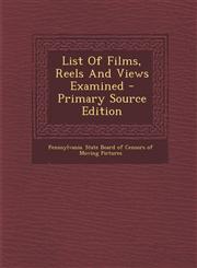 List of Films, Reels and Views Examined - Primary Source Edition,1295460645,9781295460649