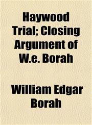 Haywood Trial; Closing Argument of W.e. Borah,1152282972,9781152282971