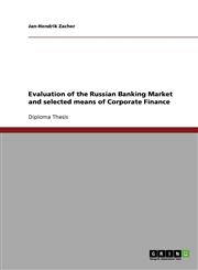 Evaluation of the Russian Banking Market and Selected Means of Corporate Finance,3638935221,9783638935227