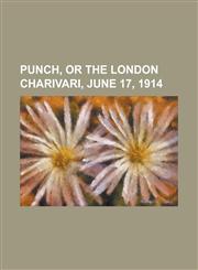 Punch, or the London Charivari, June 17, 1914,1153782898,9781153782890