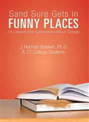 Sand Sure Gets in Funny Places 10 Lessons and Confessions about College,1613469357,9781613469354