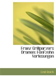 Franz Grillparzers Dramen Fünfzehn Vorlesungen,1113067888,9781113067883