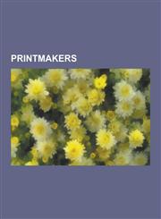 Printmakers Adam Bartsch, Angie Lewin, Antonio Henrique Amaral, Arturo R. Luz, Avigdor Arikha, Beatriz Milhazes, Benni Efrat, Carr,123061270X,9781230612706