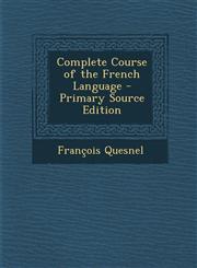 Complete Course of the French Language - Primary Source Edition,1287543316,9781287543312