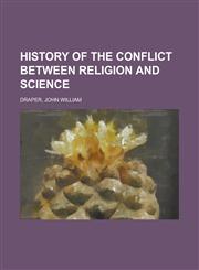 History of the Conflict Between Religion and Science,1153628260,9781153628266