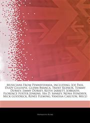 Articles On Musicians From Pennsylvania, including Joe Pass, Dizzy Gillespie, Glenn Branca, Trent Reznor, Tommy Dorsey, Jimmy Dorsey, Keith Jarrett, Jobriath, Florence Foster Jenkins, Ira D. Sankey, Nona Hendryx, Mick Goodrick,1243880384,9781243880383