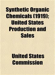 Synthetic Organic Chemicals (1919); United States Production and Sales,115486409X,9781154864090