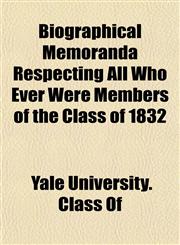 Biographical Memoranda Respecting All Who Ever Were Members of the Class of 1832,1154638421,9781154638424