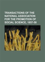 Transactions of the National Association for the Promotion of Social Science, 1857-58,1130558118,9781130558111