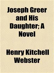 Joseph Greer and His Daughter; A Novel,1152842153,9781152842151