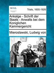 Ankalge - Schrift der Staats - Anwalts bei dem Koniglichen Kammergericht,1275502679,9781275502673