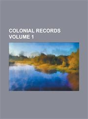 Colonial Records Volume 1,1236851951,9781236851956