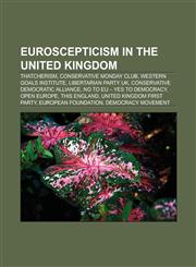 Euroscepticism in the United Kingdom Thatcherism, Conservative Monday Club, Daily Express, People's Pledge, Western Goals Institute,1156019613,9781156019610