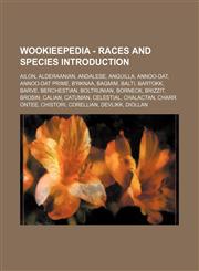 Wookieepedia - Races and species Introduction Ailon, Alderaanian, Andalese, Anguilla, Annoo-dat, Annoo-dat Prime, B'rknaa, Bagmim, Balti, Bartokk, Barve, Berchestian, Boltrunian, Borneck, Brizzit, Brosin, Calian, Catuman, Celestial, Chalactan, Charr Onte,1234817578,9781234817572