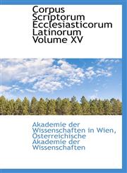 Corpus Scriptorum Ecclesiasticorum Latinorum Volume XV,1110242336,9781110242337