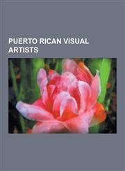 Puerto Rican Visual Artists Jean-Michel Basquiat, Manuel Rivera-Ortiz, Antonia Darder, Antonio Broccoli Porto, Angel Botello, Teresa Lopez, Obed G,1230834745,9781230834740
