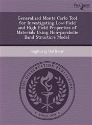 Generalized Monte Carlo Tool for Investigating Low-Field and High Field Properties of Materials Using Non-parabolic Band Structure Model.,1249077788,9781249077787