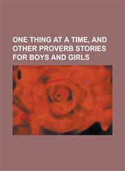 One thing at a time, and other proverb stories for boys and girls,1130476189,9781130476187