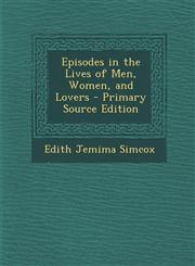 Episodes in the Lives of Men, Women, and Lovers - Primary Source Edition,1287575609,9781287575603