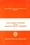 Union Catalogue of Periodicals in the Agricultural Libraries of Bangladesh