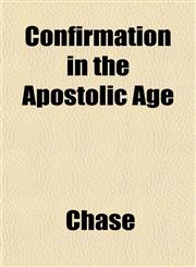 Confirmation in the Apostolic Age,1152636073,9781152636071