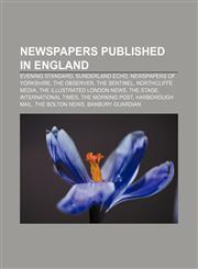 Newspapers published in England Evening Standard, Sunderland Echo, Newspapers of Yorkshire, The Observer, The Sentinel, Northcliffe Media,1156547008,9781156547007
