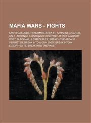 Mafia Wars - Fights Las Vegas Jobs, Henchmen, Area 51, Arrange A Cartel Sale, Arrange A Hardware Delivery, Attack a Guard Post, Blackmail A Car Dealer, Breach the Area 51 Perimeter, Break Into A Gun Shop, Break Into A Luxury Suite,1234706733,9781234706739