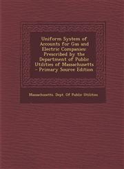 Uniform System of Accounts for Gas and Electric Companies Prescribed by the Department of Public Utilities of Massachusetts - Primary Source Edition,1293265918,9781293265918