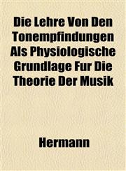 Die Lehre Von Den Tonempfindungen Als Physiologische Grundlage Fur Die Theorie Der Musik,1153376385,9781153376389