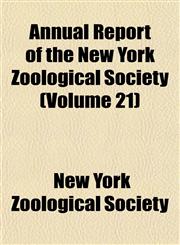 Annual Report of the New York Zoological Society (Volume 21),1151891827,9781151891822