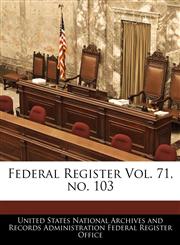 Federal Register Vol. 71, no. 103,1240657439,9781240657438