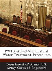 PWTB 420-49-5 Industrial Water Treatment Procedures,1288781385,9781288781386