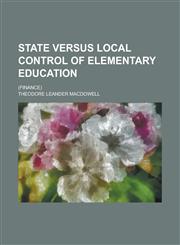 State versus local control of elementary education; (finance),1234557908,9781234557904