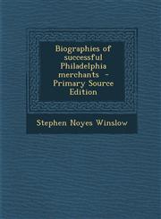 Biographies of Successful Philadelphia Merchants - Primary Source Edition,1287858848,9781287858843