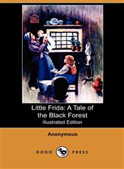 Little Frida A Tale of the Black Forest (Illustrated Edition) (Dodo Press),1409991563,9781409991564