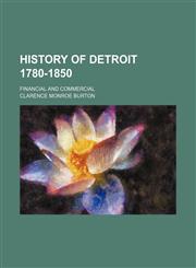 History of Detroit 1780-1850; Financial and Commercial,1151054461,9781151054463