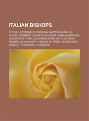 Italian bishops Avitus, Liutprand of Cremona, Matteo Bandello, Fausto Veranzio, Julian of Eclanum, Annibale Bugnini, Claudius of Turin, Eleutherius and Antia, Antonio Mennini, Ignazio Danti, Vigilius of Trent, Alessandro Borgia,1156843715,9781156843710