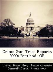 Crime Gun Trace Reports 2000 Portland, OR,1249575419,9781249575412