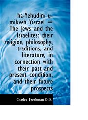 Ha-Yehudim U-Mikveh Yisrael = the Jews and the Israelites Their Religion, Philosophy, Traditions, a,1116828987,9781116828986