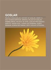 Goslar People from Goslar, History of Goslar, Henry IV, Holy Roman Emperor, Imperial Palace of Goslar, Rammelsberg, Maurice de Saxe,1157843530,9781157843535